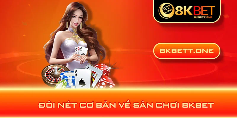 Đôi nét cơ bản về sân chơi 8KBET