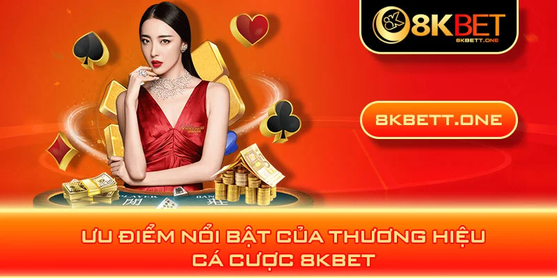 Ưu điểm nổi bật của thương hiệu cá cược 8KBET