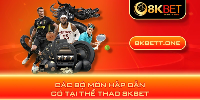 Các bộ môn hấp dẫn có tại thể thao 8KBET