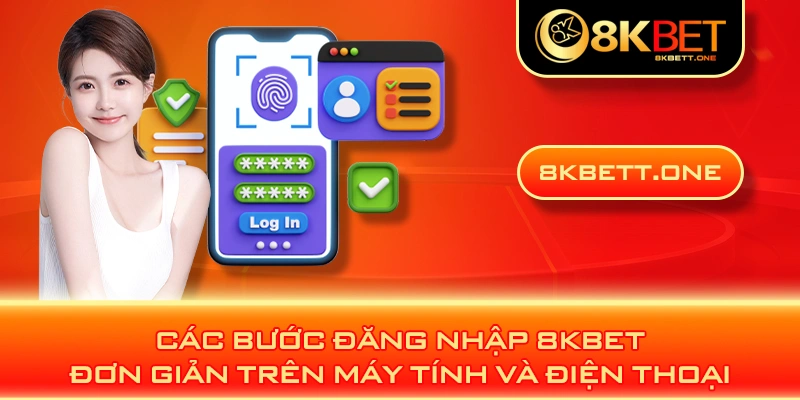 Các bước đăng nhập 8KBET đơn giản trên máy tính và điện thoại