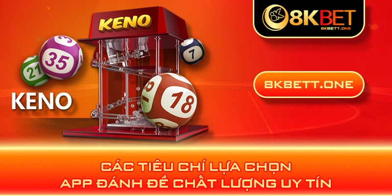 Các tiêu chí lựa chọn app đánh đề chất lượng uy tín