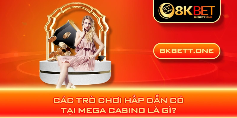 Các trò chơi hấp dẫn có tại Mega Casino là gì?