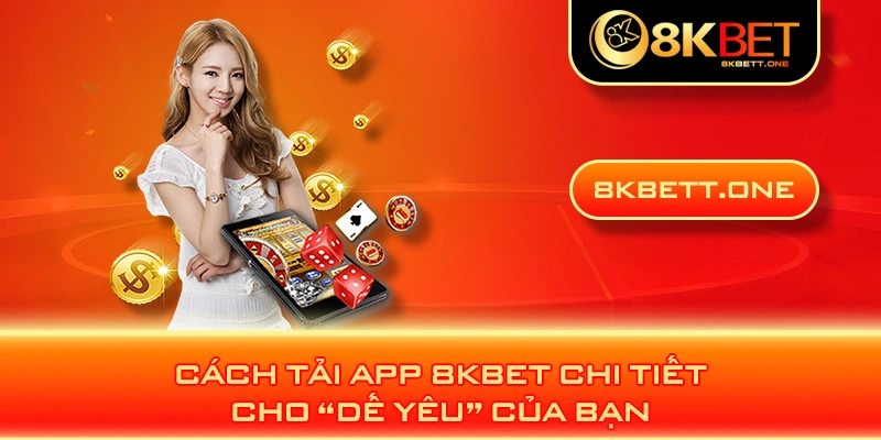 Cách tải app 8KBET chi tiết cho “dế yêu” của bạn