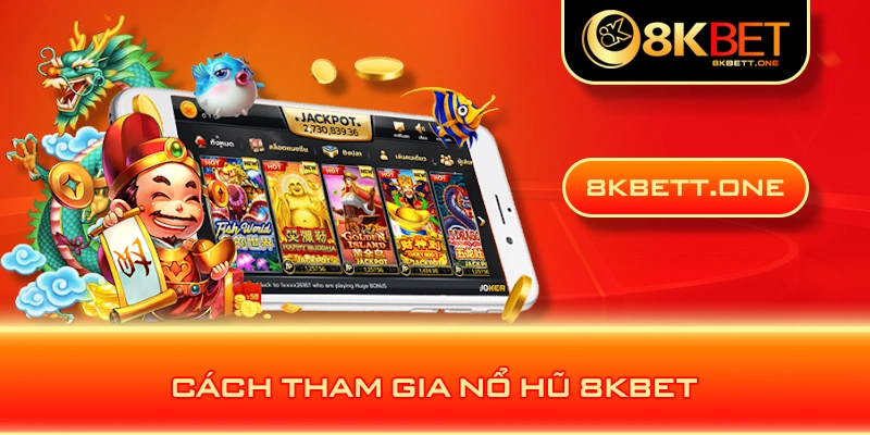 Cách tham gia nổ hũ 8KBET