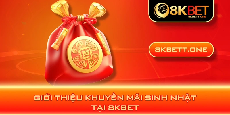 Giới thiệu khuyến mãi sinh nhật tại 8KBET