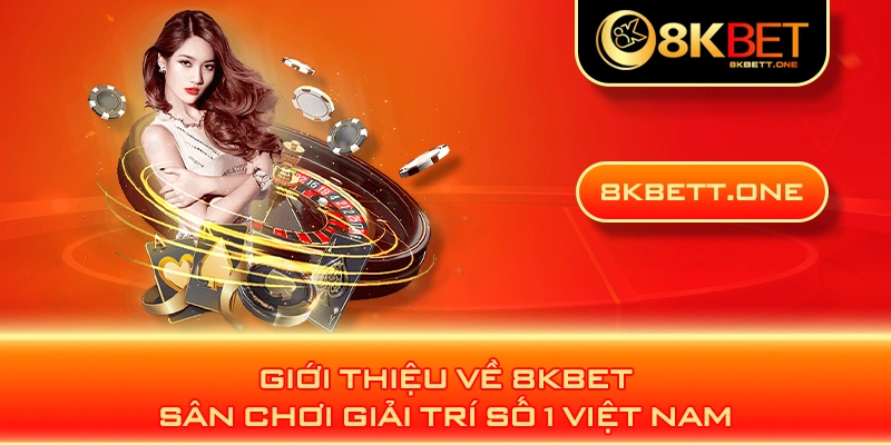 Giới thiệu về 8KBET - Sân chơi giải trí số 1 Việt Nam 