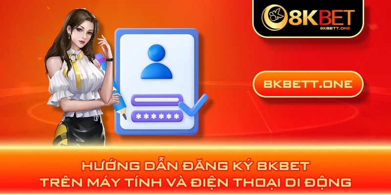 Hướng dẫn đăng ký 8KBET trên máy tính và điện thoại di động