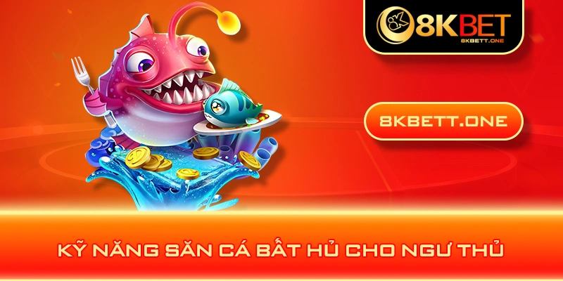 Kỹ năng săn cá bất hủ cho ngư thủ