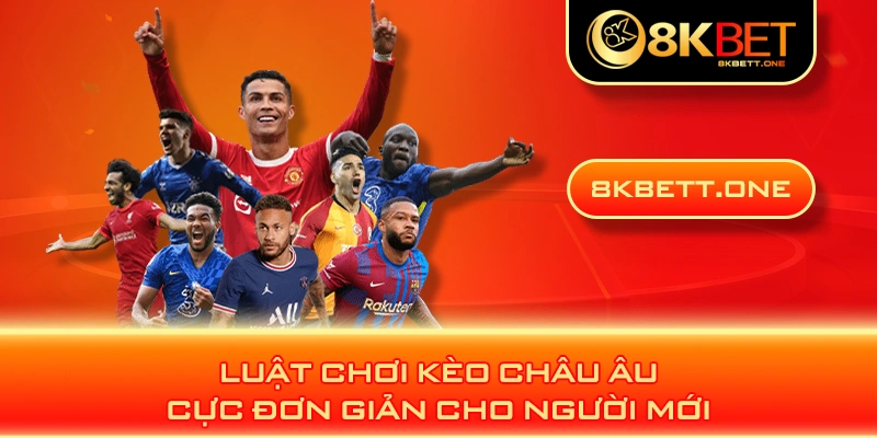 Luật chơi kèo châu Âu cực đơn giản cho người mới