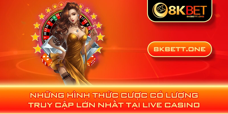 Những hình thức cược có lượng truy cập lớn nhất tại live casino 