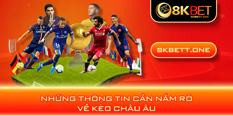 Những thông tin cần nắm rõ về kèo châu Âu