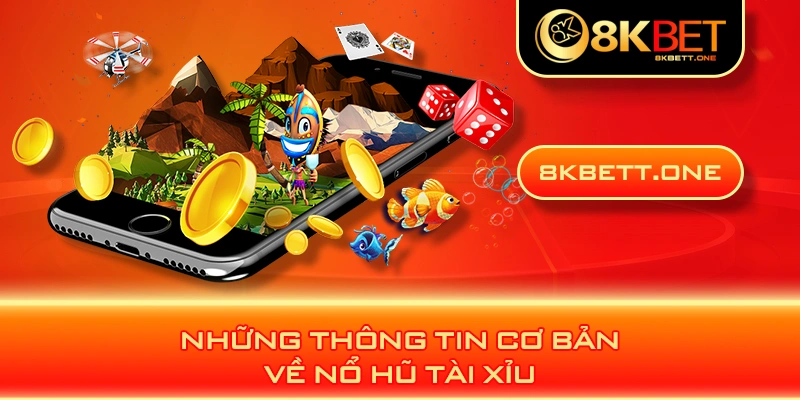 Những thông tin cơ bản về nổ hũ tài xỉu