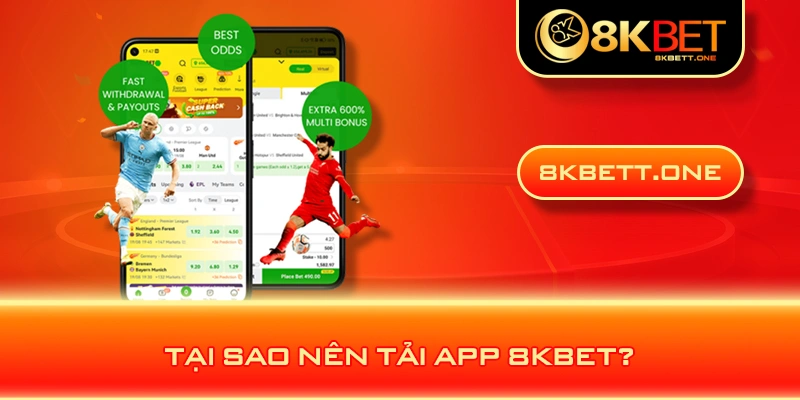 Tại sao nên tải app 8KBET?