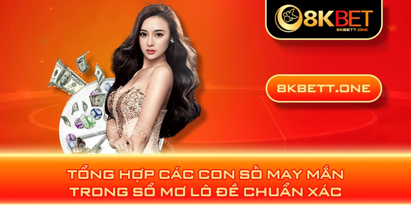 Tổng hợp các con số may mắn trong sổ mơ lô đề chuẩn xác