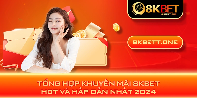 Tổng hợp khuyến mãi 8KBET hot nhất hiện nay