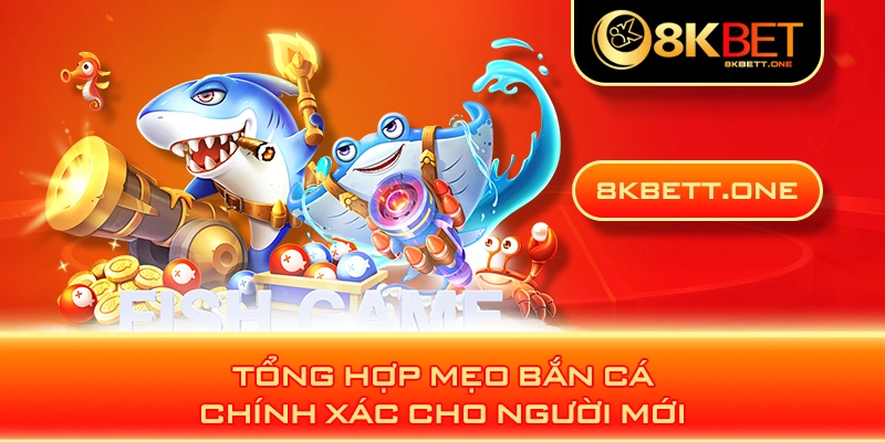 Tổng hợp mẹo bắn cá chính xác cho người mới