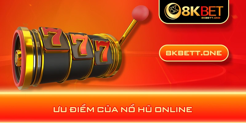 Ưu điểm của nổ hũ online 