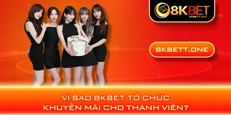 Vì sao 8KBET tổ chức khuyến mãi cho thành viên?